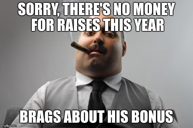 Bad boss meme: ‘Sorry, there’s no money for raises this year. Brags about his bonus.’